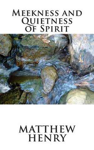 Meekness and Quietness of Spirit de Matthew Henry