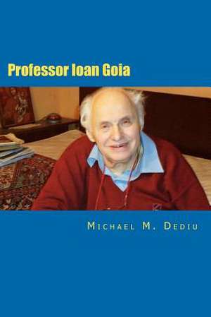 Professor Ioan Goia de Michael M. Dediu