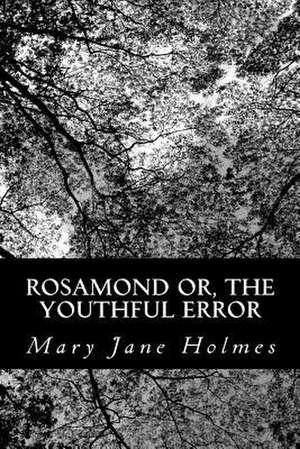 Rosamond Or, the Youthful Error de Mary Jane Holmes