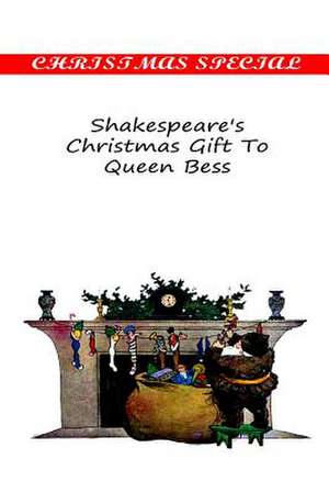 Shakespeare's Christmas Gift to Queen Bess de Anna Benneson McMahan