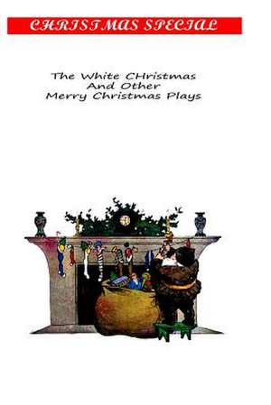 The White Christmas and Other Merry Christmas Plays de Walter Ben Hare