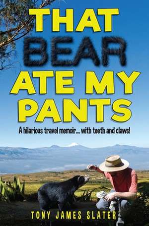 That Bear Ate My Pants! de Slater, Tony James