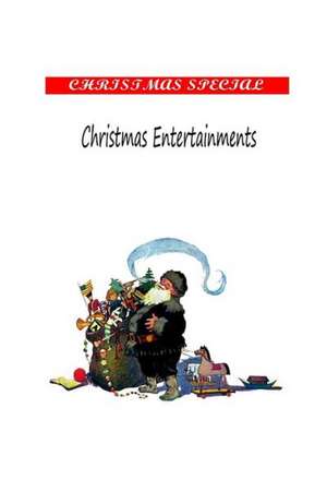 Christmas Entertainments: Its Origin and Associations, de Alice M. Kellogg
