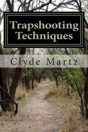 Trapshooting Techniques de Clyde Martz