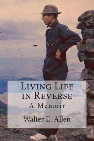 Living Life in Reverse de Walter E. Allen