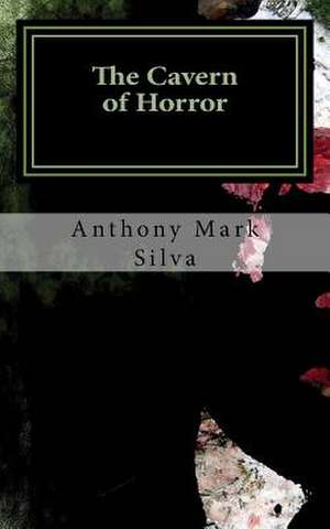 The Cavern of Horror de Anthony Mark Silva