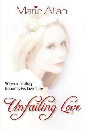 Unfailing Love de Mrs Marie Allan