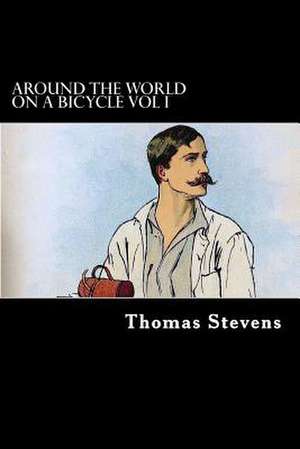 Around the World on a Bicycle Vol I de Thomas Stevens