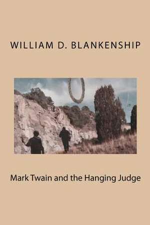 Mark Twain and the Hanging Judge de William D. Blankenship