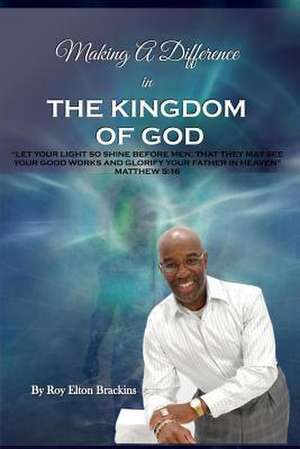 Making a Difference in the Kingdom of God de Roy Elton Brackins