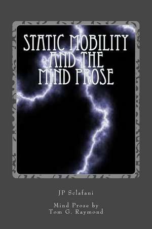 Static Mobility and the Mind Prose de MR Jay P. Sclafani