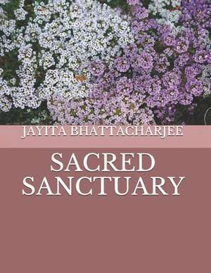 Sacred Sanctuary de MS Jayita Bhattacharjee