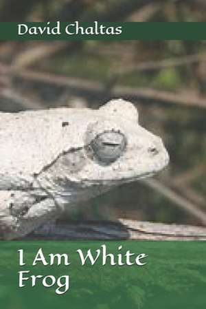 I Am White Frog de David Chaltas