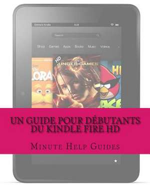 Un Guide Pour Debutants Du Kindle Fire HD de Minute Help Guides