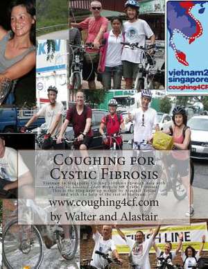 Coughing for Cystic Fibrosis - Cycling Vietnam to Singapore de Walter J. J. Van Praag