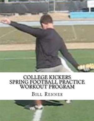 College Kickers Spring Football Practice Workout Program de Bill Renner