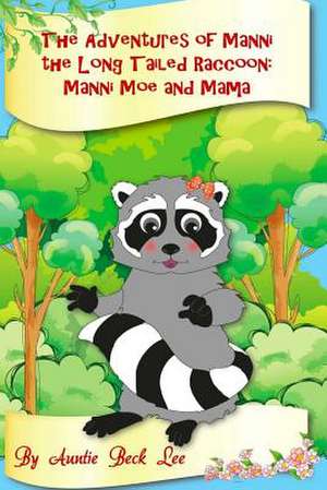 The Adventures of Manni the Long Tailed Raccoon de Auntie Beck Lee