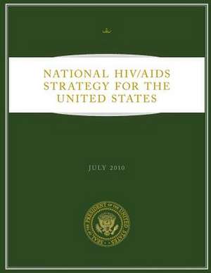 National HIV/AIDS Strategy for the United States de United States, Executive Office of the P