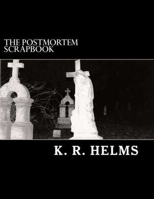 The Postmortem Scrapbook de K. R. Helms