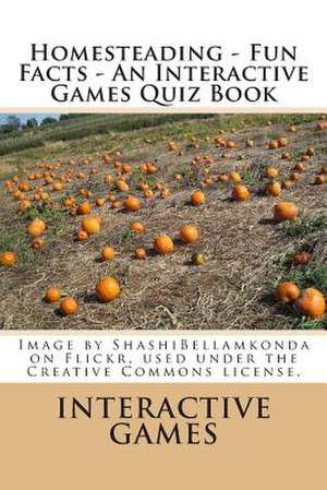 Homesteading - Fun Facts - An Interactive Games Quiz Book de Interactive Games