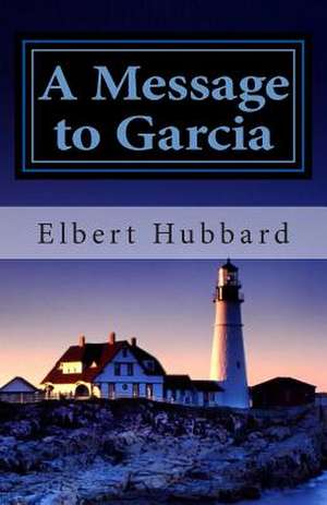 A Message to Garcia de Elbert Hubbard