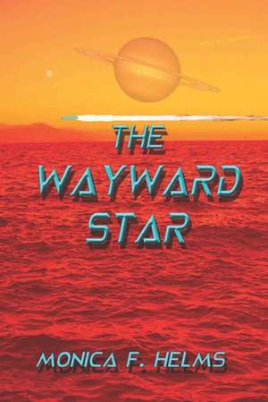 The Wayward Star de Monica F. Helms