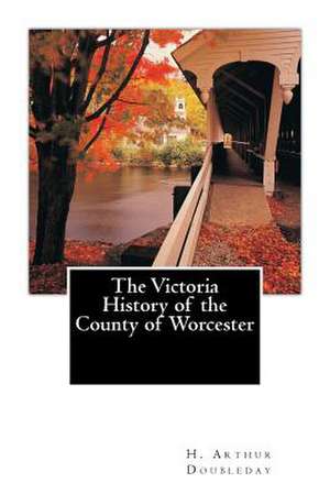 The Victoria History of the County of Worcester de H. Arthur Doubleday