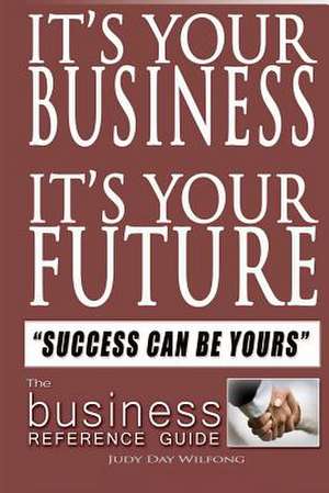 It's Your Business It's Your Future de Wilfong, Judy Day