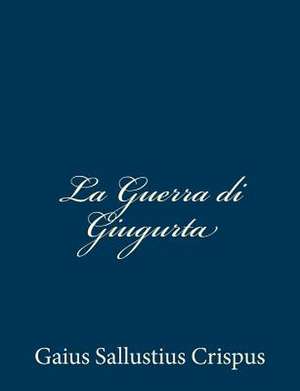 La Guerra Di Giugurta de Gaius Sallustius Crispus