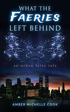 What the Faeries Left Behind de Amber Michelle Cook