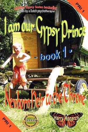 I Am Our Gypsy Prince 1 - Newborn Heir to the Throne de Harry Monarch