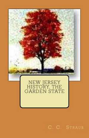 New Jersey History, the Garden State de C. C. Straub