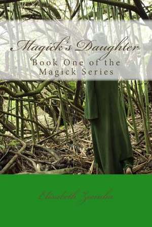 Magick's Daughter de Elisabeth B. Ziemba