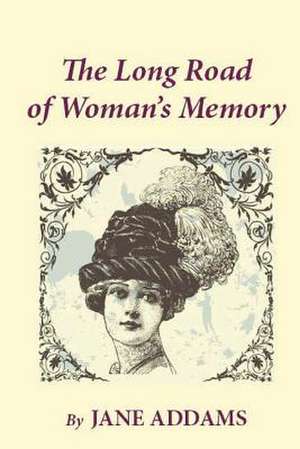 The Long Road of Woman's Memory de Jane Addams