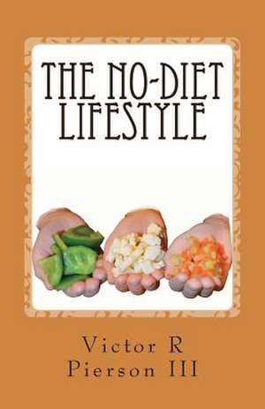 The No-Diet Lifestyle de Victor R. III Pierson