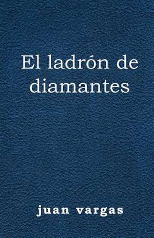 El Ladron de Diamantes de Juan Vargas