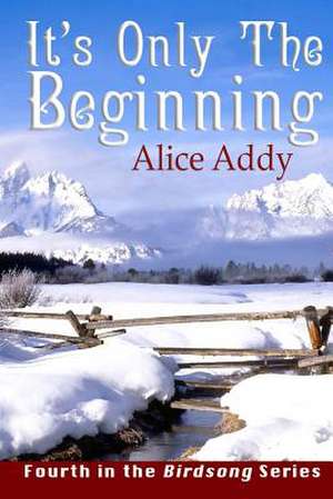 It's Only the Beginning de Alice Addy