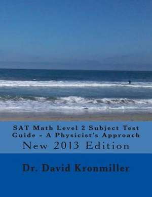 SAT Math Level 2 Subject Test Guide - A Physicist's Approach de David Kronmiller