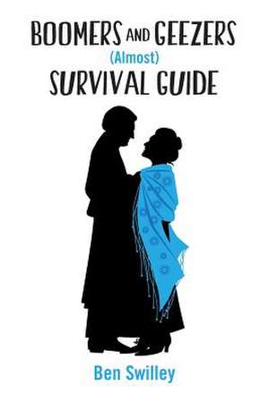 Boomers and Geezers (Almost) Survival Guide de Ben Swilley