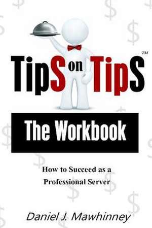 Tips on Tips - The Workbook de Daniel J. Mawhinney