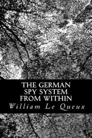 The German Spy System from Within de William Le Queux