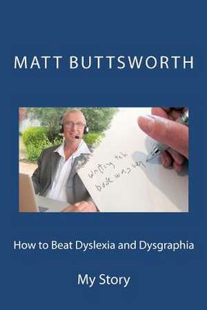 How to Beat Dyslexia and Dysgraphia de Matt Buttsworth