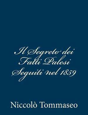 Il Segreto Dei Fatti Palesi Seguiti Nel 1859 de Niccolo Tommaseo