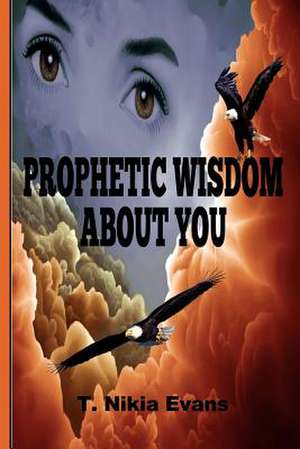 Prophetic Wisdom about You de T. Nikia Evans