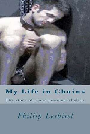 My Life in Chains de Phillip Lesbirel