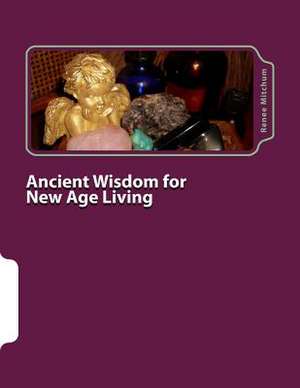 Ancient Wisdom for New Age Living de Renee Mitchum