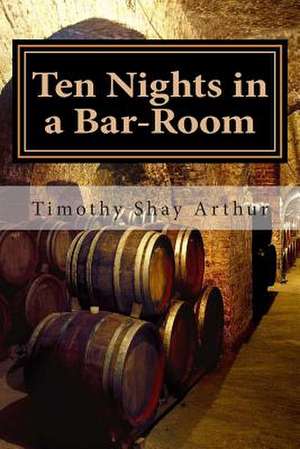 Ten Nights in a Bar-Room de Timothy Shay Arthur