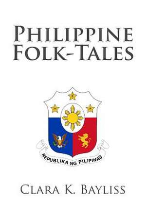 Philippine Folk-Tales de Clara K. Bayliss