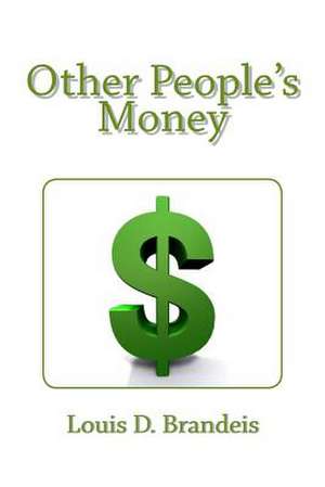 Other People's Money de Louis D. Brandeis