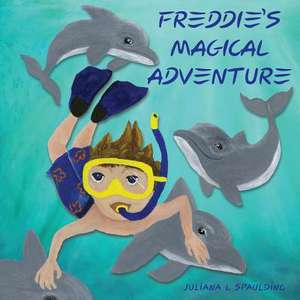 Freddie's Magical Adventure de Juliana L. Spaulding